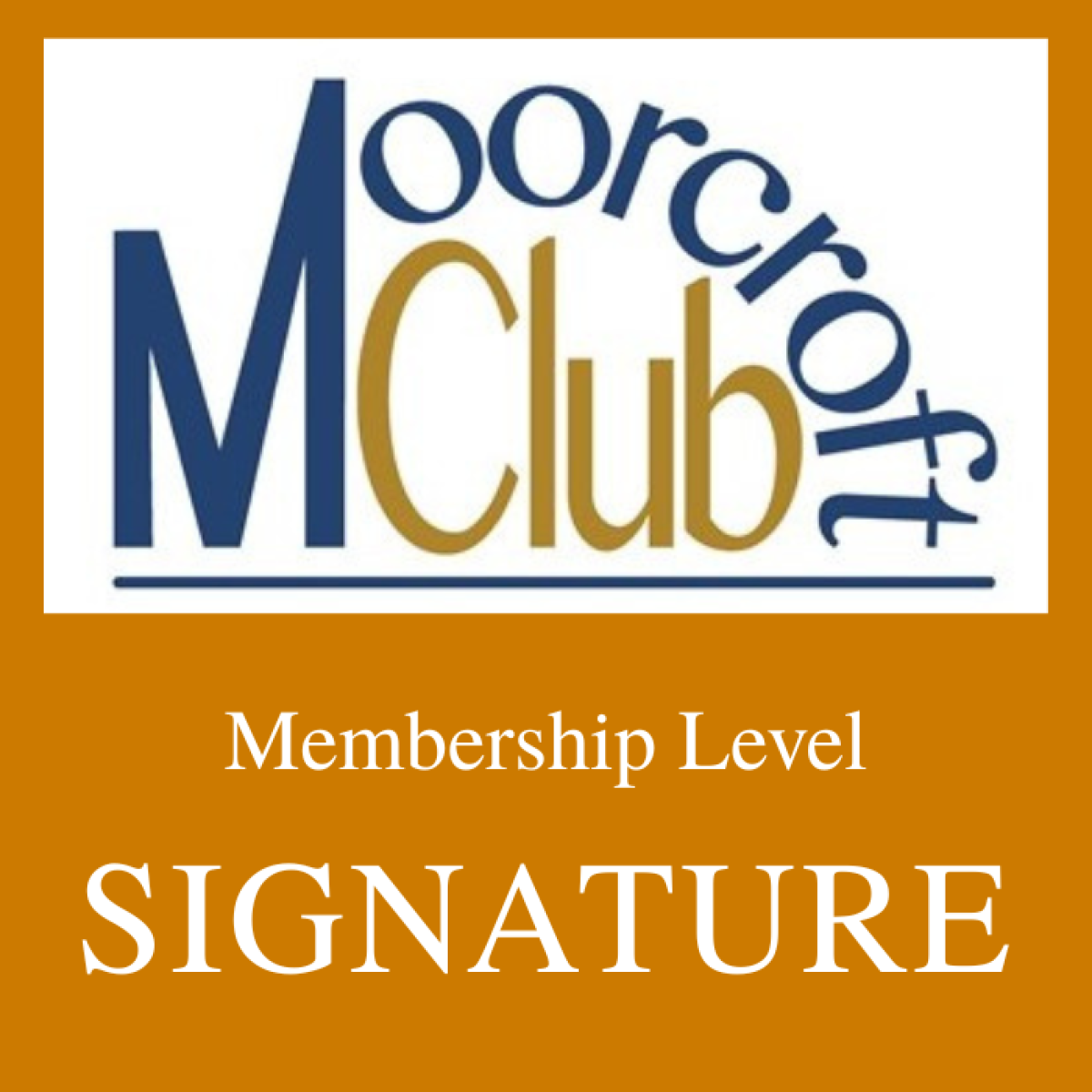 Signature Membership - Moorcroft Club Signature Membership - Moorcroft Club