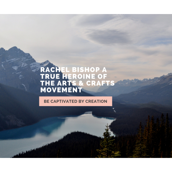 Rachel Bishop Arts & CRafts Heroine